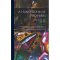 A Hand-Book of Proverbs: Comprising an Entire Republication of Ray's Collection of English Proverbs, With His Additions From Foreign Languages,