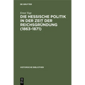 Die Hessische Politik in Der Zeit Der Reichsgründung (1863-1871)