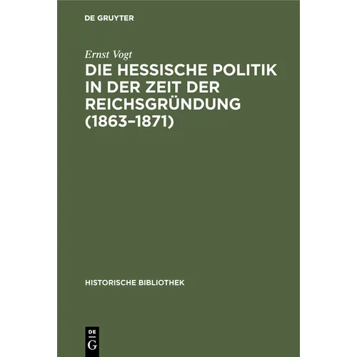 Die Hessische Politik in Der Zeit Der Reichsgründung (1863-1871)