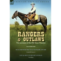 Rangers and Outlaws: Two accounts of the Old Texas Frontier-Six Years With the Texas Rangers, 1875 to 1881 by James B. Gillettt & Life and Adventures