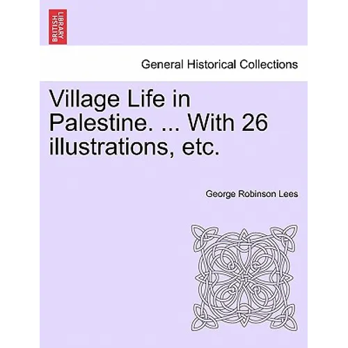 Village Life in Palestine. ... with 26 Illustrations, Etc.