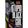 Stupid Black Girl: Essays from an American African