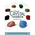 The Complete Crystal Handbook: Your Guide to More Than 500 Crystals