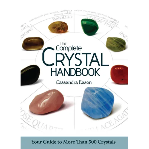 The Complete Crystal Handbook: Your Guide to More Than 500 Crystals