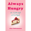 Always Hungry: How I Lost the Weight and Found Myself