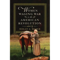 Women Waging War in the American Revolution