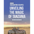 Enchanting Escapes: Unveiling the Magic of Tanzania