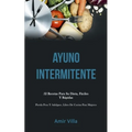 Ayuno Intermitente: 52 recetas para su dieta, fáciles y rápidas (Pierda peso y adelgace, libro de cocina para mujeres)