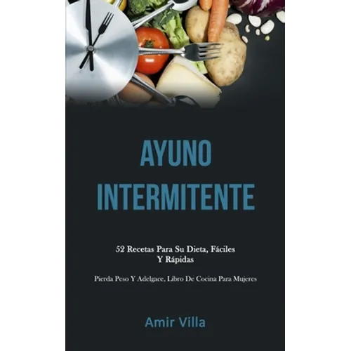 Ayuno Intermitente: 52 recetas para su dieta, fáciles y rápidas (Pierda peso y adelgace, libro de cocina para mujeres)