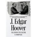 J. Edgar Hoover the Father of the Cold War: How His Obsession with Communism Led to the Warren Commission Coverup and Escalation of the Vietnam War (U
