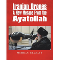 Iranian Drones: A New Menace From the Ayatollah