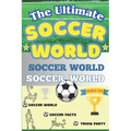 The Ultimate Soccer Facts Book For Kids: Soccer World: Facts, Trivia, and Fun for Kids!