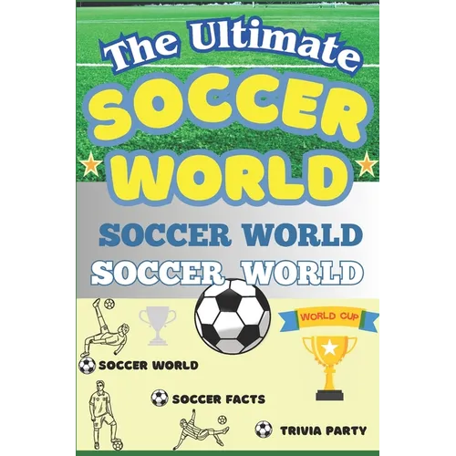 The Ultimate Soccer Facts Book For Kids: Soccer World: Facts, Trivia, and Fun for Kids!