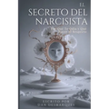 El secreto del narcisista: por qué te odia (y qué hacer al respecto)