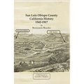 San Luis Obispo County California History- 1542-1917 by Benjamin Brooks