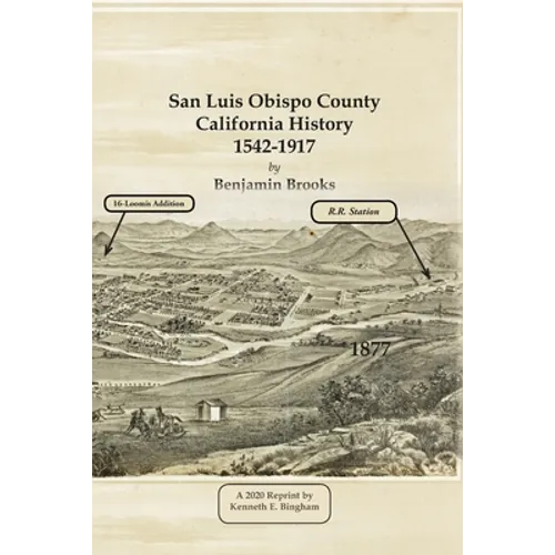 San Luis Obispo County California History- 1542-1917 by Benjamin Brooks