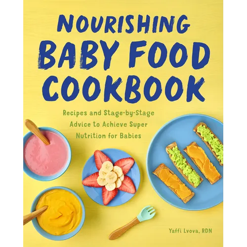 Nourishing Baby Food Cookbook: Recipes and Stage-By-Stage Advice to Achieve Super Nutrition for Babies