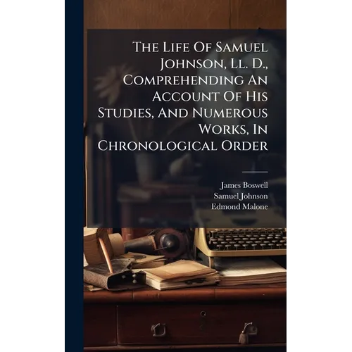 The Life Of Samuel Johnson, Ll. D., Comprehending An Account Of His Studies, And Numerous Works, In Chronological Order