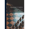 Playing Cards: History of the Pack and Explanations of Its Many Secrets