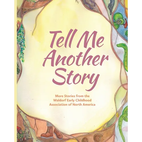 Tell Me Another Story: More Stories from the Waldorf Early Childhood Association of North America
