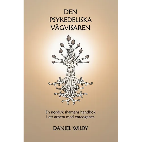 Den Psykedeliska Vägvisaren: En nordisk shamans handbok i att arbeta med enteogener. - Paperback