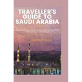 Traveller's Guide to Saudi Arabia: Embarking on an Extraordinary Journey through Saudi Arabia