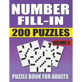 Number Fill In Puzzle Book For Adults (Volume 4): 200 Number Fill-Ins Puzzles And 12,000+ Numbers To Fill (Number Fill-In Puzzle Books for Adults)