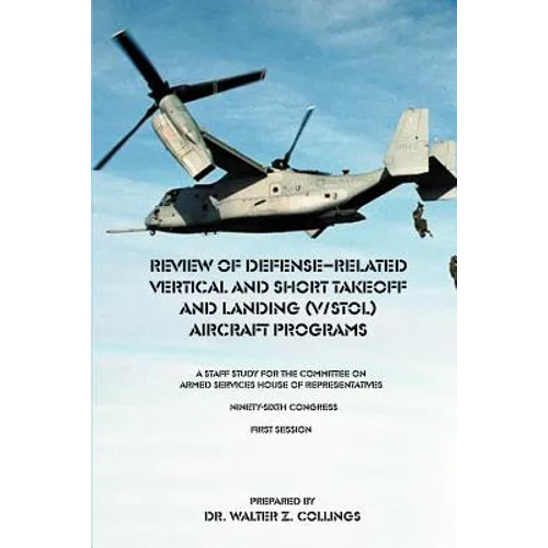 Review of Defense-Related Vertical and Short Takeoff and Landing (V/Stol.) Aircraft Programs: A Staff Study for the Committee on Armed Services House