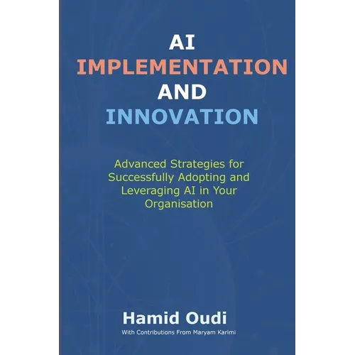AI Implementation and Innovation: Advanced Strategies for Successfully Adopting and Leveraging AI in Your Organisation