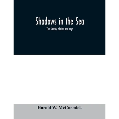 Shadows in the sea: the sharks, skates and rays