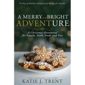 A Merry and Bright Adventure: A Christmas Devotional for Family, Faith, Food, and Fun