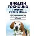 English Foxhound Complete Owners Manual. English Foxhound book for care, costs, feeding, grooming, health and training.