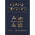 Gospel Theology: God's Good News for Everything