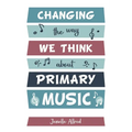 Changing the Way We Think about Primary Music