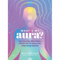 What's My Aura?: Learn Your Color, What It Means, and How You Can Embrace Your Unique Energy Signature
