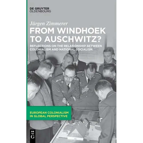 From Windhoek to Auschwitz?: Reflections on the Relationship Between Colonialism and National Socialism