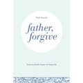 Father, Forgive: Down-To-Earth Prayers for Daily Life