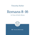 Romans 8-16: In View of God's Mercy: 7-Session Bible Study