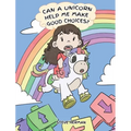 Can A Unicorn Help Me Make Good Choices?: A Cute Children Story to Teach Kids About Choices and Consequences.