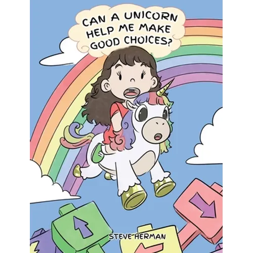 Can A Unicorn Help Me Make Good Choices?: A Cute Children Story to Teach Kids About Choices and Consequences.