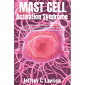 Mast Cell Activation Syndrome: A Comprehensive Beginners Guide to Understanding and Managing MCAS: Symptoms, Diagnosis, Treatment and Lifestyle Chang