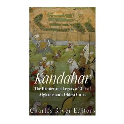 Kandahar: The History and Legacy of One of Afghanistan's Oldest Cities