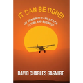 It Can Be Done!: My memoir of family, faith, flying, and business