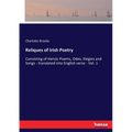 Reliques of Irish Poetry: Consisting of Heroic Poems, Odes, Elegies and Songs - translated into English verse - Vol. 1