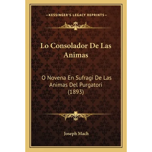 Lo Consolador De Las Animas: O Novena En Sufragi De Las Animas Del Purgatori (1893)