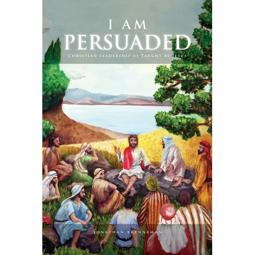 I Am Persuaded: Christian Leadership As Taught by Jesus