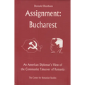 Assignment: Bucharest: An American Diplomat's View of the Communist Takeover of Romania