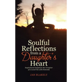 Soulful Reflections from a Daughter's Heart: Inspirational Insight for the Caregiver of a Loved One with Dementia