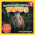 The Nature Kid's Guide to Tapirs: A Level 2 Reader for Curious Young Kids Who Love Tapirs!