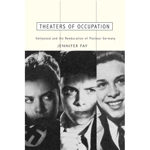 Theaters of Occupation: Hollywood and the Reeducation of Postwar Germany